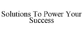 SOLUTIONS TO POWER YOUR SUCCESS