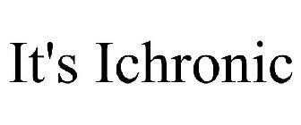 IT'S ICHRONIC