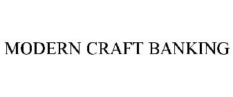 MODERN CRAFT BANKING