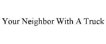 YOUR NEIGHBOR WITH A TRUCK