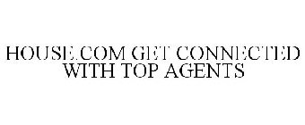 HOUSE.COM GET CONNECTED WITH TOP AGENTS