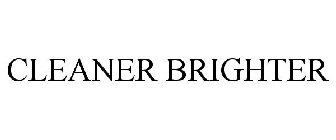 CLEANER BRIGHTER