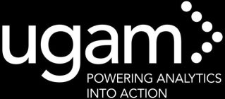 UGAM POWERING ANALYTICS INTO ACTION