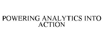 POWERING ANALYTICS INTO ACTION