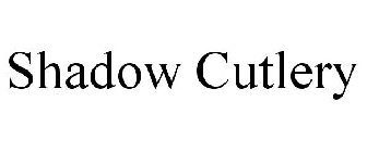 SHADOW CUTLERY