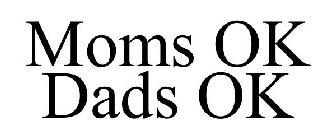 MOMS OK DADS OK