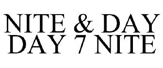NITE & DAY DAY 7 NITE