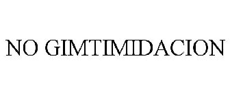 NO GIMTIMIDACION