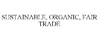 SUSTAINABLE, ORGANIC, FAIR TRADE