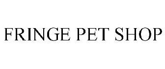 FRINGE PET SHOP