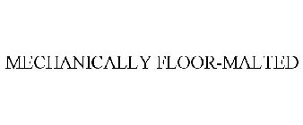 MECHANICALLY FLOOR-MALTED