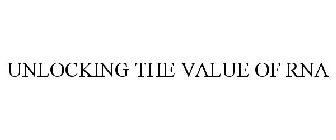 UNLOCKING THE VALUE OF RNA