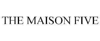 THE MAISON FIVE