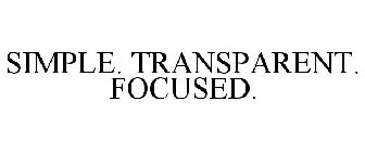 SIMPLE. TRANSPARENT. FOCUSED.