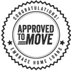 CONGRATULATIONS! APPROVED TO MOVE EMBRACE HOME LOANS