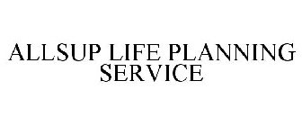 ALLSUP LIFE PLANNING SERVICE