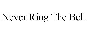 NEVER RING THE BELL
