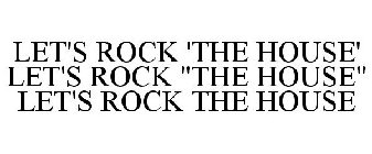 LET'S ROCK 'THE HOUSE' LET'S ROCK 