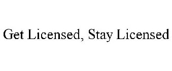 GET LICENSED, STAY LICENSED