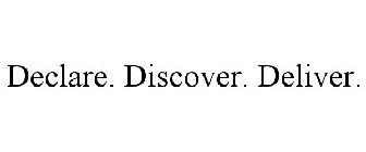 DECLARE. DISCOVER. DELIVER.