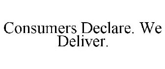 CONSUMERS DECLARE. WE DELIVER.