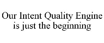 OUR INTENT QUALITY ENGINE IS JUST THE BEGINNING