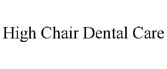 HIGHCHAIR DENTAL CARE