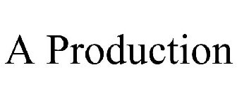 A PRODUCTION