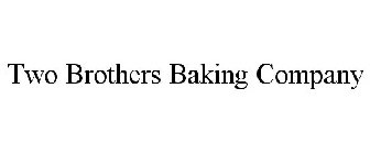 TWO BROTHERS BAKING COMPANY