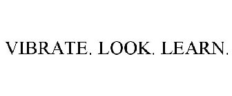 VIBRATE. LOOK. LEARN.