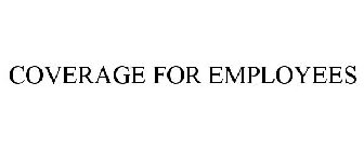 COVERAGE FOR EMPLOYEES