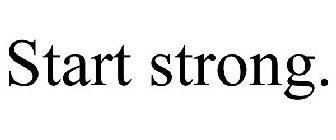 START STRONG.