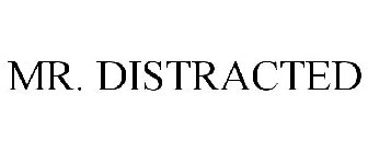MR. DISTRACTED