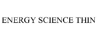 ENERGY SCIENCE THIN