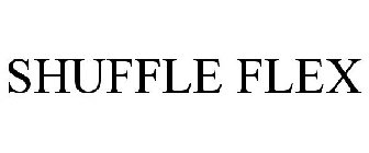 SHUFFLE FLEX