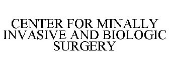 CENTER FOR MINALLY INVASIVE AND BIOLOGIC SURGERY