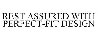 REST ASSURED WITH PERFECT-FIT DESIGN