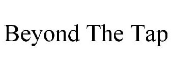 BEYOND THE TAP