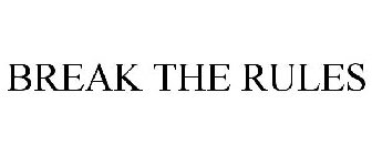 BREAK THE RULES