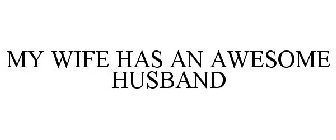 MY WIFE HAS AN AWESOME HUSBAND