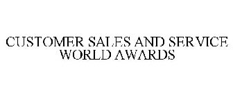 CUSTOMER SALES AND SERVICE WORLD AWARDS