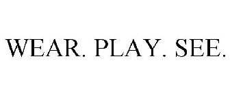 WEAR. PLAY. SEE.