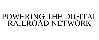 POWERING THE DIGITAL RAILROAD NETWORK