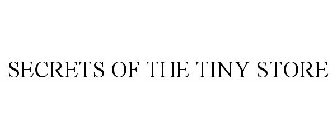 SECRETS OF THE TINY STORE