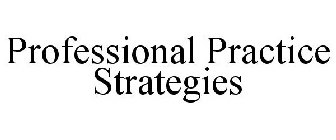 PROFESSIONAL PRACTICE STRATEGIES