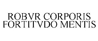 ROBVR CORPORIS FORTITVDO MENTIS