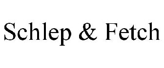 SCHLEP & FETCH