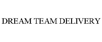 DREAM TEAM DELIVERY