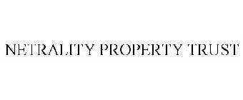 NETRALITY PROPERTY TRUST