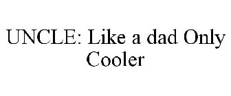 UNCLE: LIKE A DAD ONLY COOLER